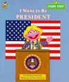 Book cover of I Want To Be President by Michaela Muntean, Tom Brannon