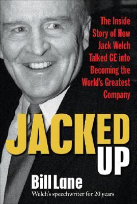 Book cover of Jacked Up: The Inside Story Of How Jack Welch Talked GE Into Becoming The World’s Greatest Company by Bill Lane