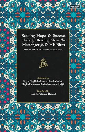 Book cover of Seeking Hope & Success Through Reading About The Messenger ﷺ & His Birth: Two Texts In Praise Of The Beloved by Shaykh Muhammad ibn Muhammad al-Hajuji, Sayyid Shaykh Muhammad ibn al-Mukhtar, Talut ibn Sulaiman Dawood (Trans.)