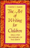 Book cover of The Art of Writing for Children: Skills and Techniques of the Craft by Connie C. Epstein