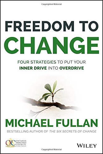 Book cover of Freedom To Change: Four Strategies To Put Your Inner Drive Into Overdrive by Michael Fullan