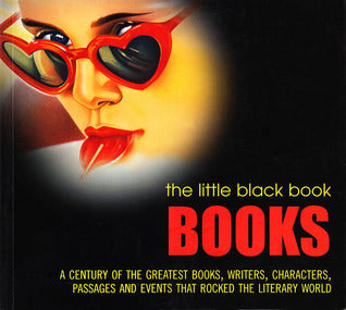 Book cover of The Little Black Book: Books - Over a Century of the Greatest Books, Writers, Characters, Passages and Events That Rocked the Literary World by Lucy Daniel (General Editor), Various (Contributors)