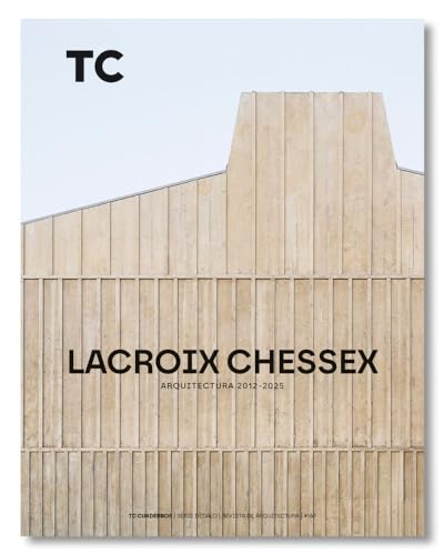 Book cover of Lacroix Chessex: Arquitectura 2012-2025 by Hiéronyme Lacroix, Christian Dupraz (Interviewer), Simon Chessex, Guillermo Rubio Boronat (Collaborator)