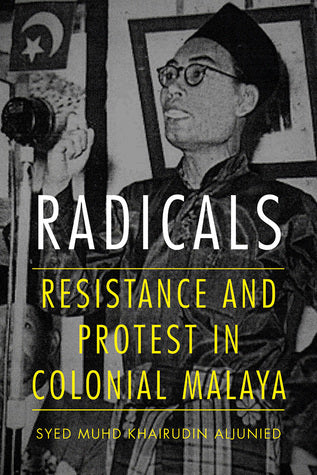 Book cover of Radicals: Resistance And Protest In Colonial Malaya by Syed Muhd Khairudin Aljunied