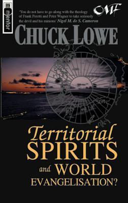 Book cover of Territorial Spirits And World Evangelisation: A Biblical, Historical And Missiological Critique Of Strategic-Level Spiritual Warfare by Chuck Lowe