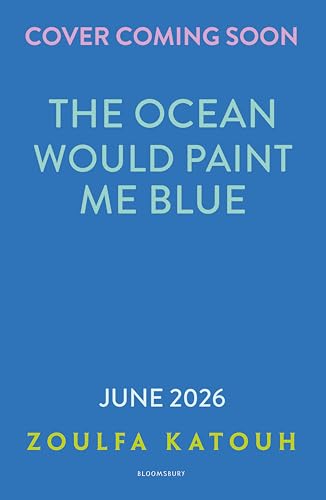 Book cover of The Ocean Would Paint Me Blue by Zoulfa Katouh