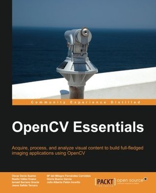 Book cover of OpenCV Essentials: Acquire, Process, and Analyze Visual Content to Build Full-Fledged Imaging Applications Using OpenCV by Oscar Deniz Suarez, Mª del Milagro Fernandez Carrobles, Noelia Vallez Enano, Gloria Bueno García, Ismael Serrano Gracia