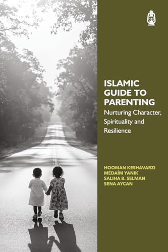 Book cover of Islamic Guide To Parenting: Nurturing Character, Spirituality & Resilience by Hooman Keshavarzi, Medaim Yanık, Saliha B. Selman, Sena Aycan
