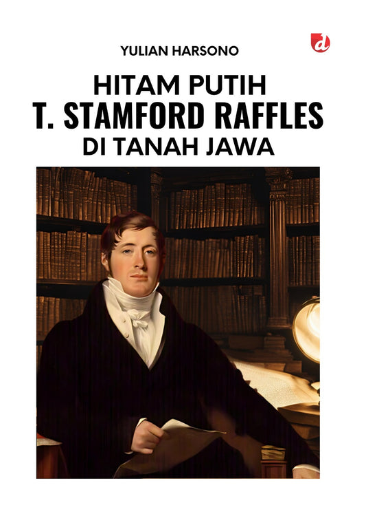 Book cover of Hitam Putih T Stamford Raffles Di Tanah Jawa by Yulian Harsono, Avifah Ve (Ed.)