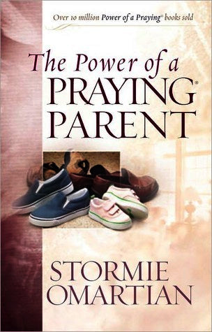 Book cover of The Power Of A Praying Parent by Stormie Omartian