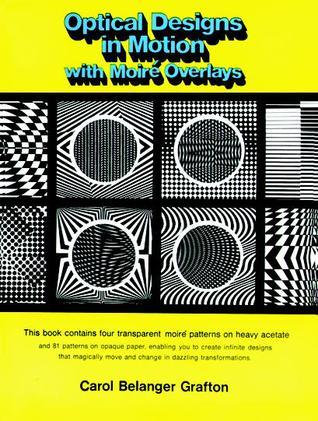 Book cover of Optical Designs in Motion With Moire Overlays by Carol Belanger Grafton