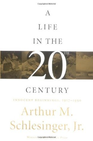 Book cover of A Life in the Twentieth Century: Innocent Beginnings, 1917-1950 by Arthur M. Schlesinger Jr.
