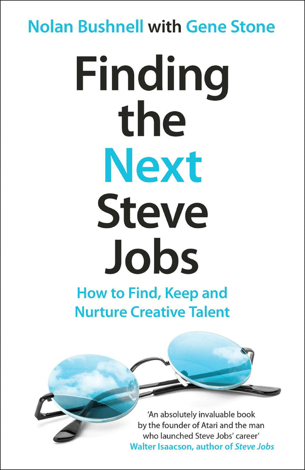 Book cover of Finding The Next Steve Jobs: How To Find, Keep And Nurture Creative Talent by Nolan Bushnell, Gene  Stone