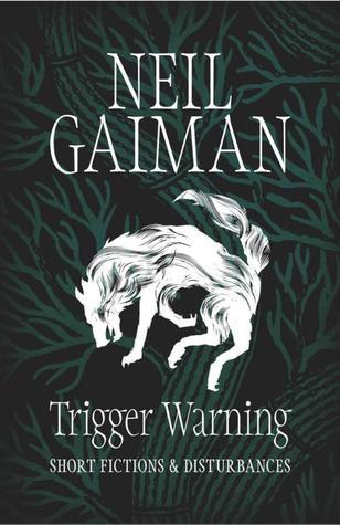 Book cover of Trigger Warning: Short Fictions and Disturbances by Neil Gaiman