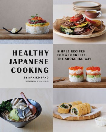 Book cover of Healthy Japanese Cooking: Simple Recipes For A Long Life, The Shoku-Iku Way by Makiko Sano, Lisa Linder (Photographer)