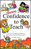 Book cover of Gaining Confidence to Teach: Forty-Two Confidence-Builders to Encourage Christian Homeschoolers by Debbie Strayer