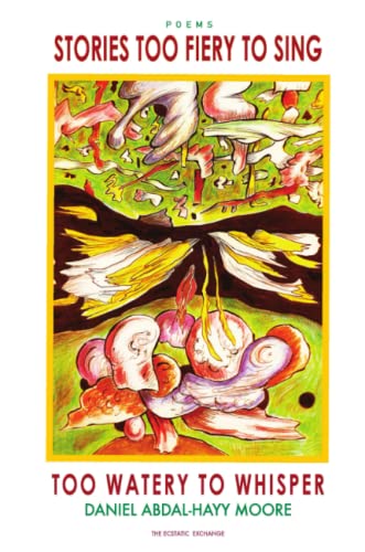 Book cover of Stories Too Fiery to Sing Too Watery to Whisper by Daniel Abdal-Hayy Moore
