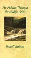 Book cover of Fly Fishing Through the Midlife Crisis by Howell Raines