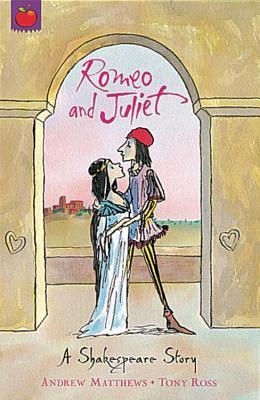 Book cover of Romeo And Juliet by Andrew  Matthews (Adapter), Tony Ross (Illus.), William Shakespeare