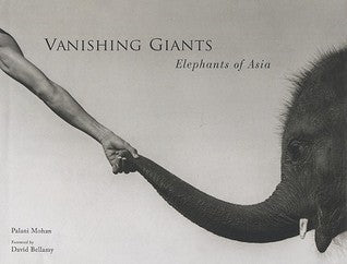 Book cover of Vanishing Giants: Elephants of by Palani Mohan (Photographer)