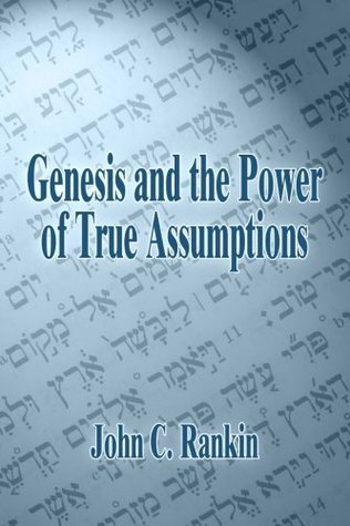 Book cover of Genesis And The Power Of True Assumptions by John C. Rankin