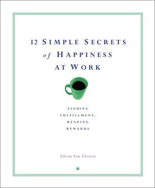 Book cover of 12 Simple Secrets of Happiness At Work by Glenn Van Ekeren