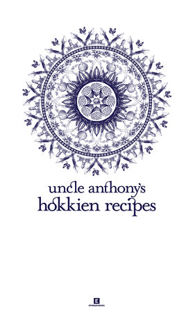 Book cover of Uncle Anthony's Hokkien Recipes by Anthony Loo Hock Chye, Samantha Lee