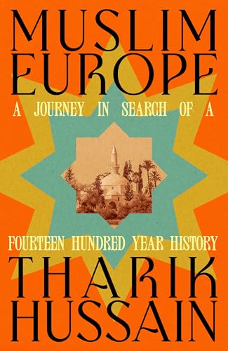 Book cover of Muslim Europe: A Journey In Search Of A Fourteen Hundred Year History by Tharik Hussain