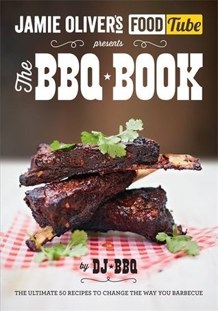 Book cover of Jamie Oliver's The Food Tube Presents: The BBQ Book by D.J. B.B.Q.