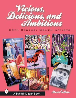 Book cover of Vicious, Delicious, and Ambitious: 20th Century Women Artists by Sherri Cullison