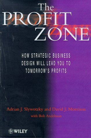 Book cover of Profit Zone: How Strategic Business Design Will Lead You to Tomorrow's by Adrian J. Slywotzky, David J. Morrison