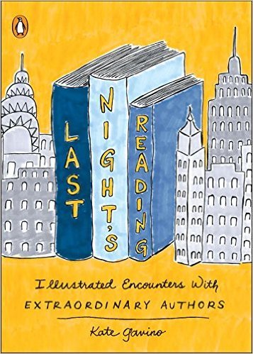 Book cover of Last Night's Reading: Illustrated Encounters With Extraordinary Authors by Kate Gavino