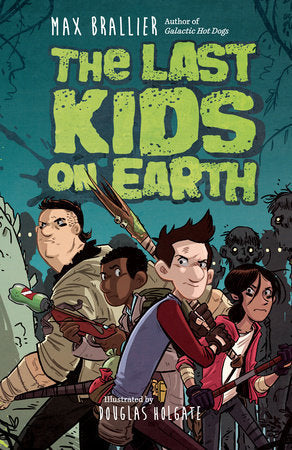 Book cover of The Last Kids On Earth by Max Brallier, Douglas Holgate (Illus.)