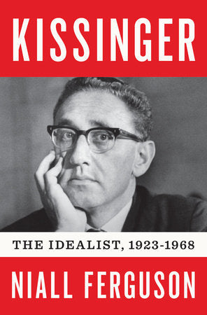 Book cover of Kissinger: Vol 1: The Idealist, 1923-1968 by Niall Ferguson