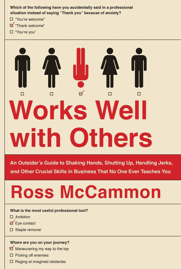 Book cover of Works Well With Others: An Outsider's Guide To Shaking Hands, Shutting Up, Handling Jerks, And Other Crucial Skills In Business That No One Ever Teaches You by Ross McCammon