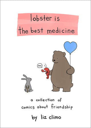 Book cover of Lobster Is The Best Medicine: A Collection Of Comics About Friendship by Liz Climo