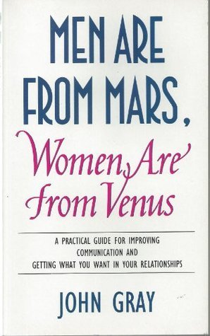 Book cover of Men Are From Mars, Women Are From Venus: A Practical Guide For Improving Communication And Getting What You Want In Your Relationships by John  Gray