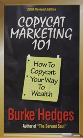 Book cover of Copycat Marketing 101: How To Copycat Your Way To Wealth by Burke Hedges