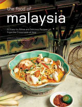 Book cover of The Food of Malaysia: 62 Easy-to-Follow and Delicious Recipes From the Crossroads of Asia by Wendy Hutton, Luca Invernizzi Tettoni (Photographer)