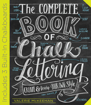 Book cover of The Complete Book of Chalk Lettering: Create and Develop Your Own Style - Includes 3 Built-In Chalkboards by Valerie McKeehan