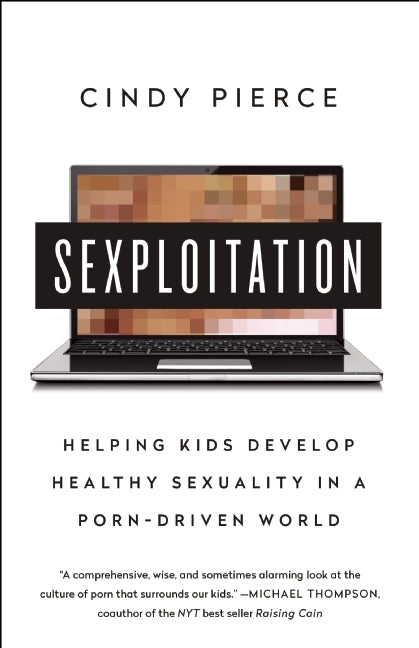 Book cover of Sexploitation Helping Kids Develop Healthy Sexuality In A Porn-Driven World by Cindy Pierce