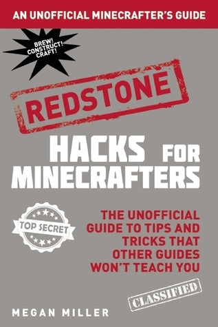 Book cover of Hacks For Minecrafters: Redstone: The Unofficial Guide To Tips And Tricks That Other Guides Won't Teach You by Megan Miller
