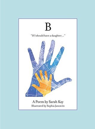Book cover of B by Sarah Kay, Sophia Janowitz (Illus.)
