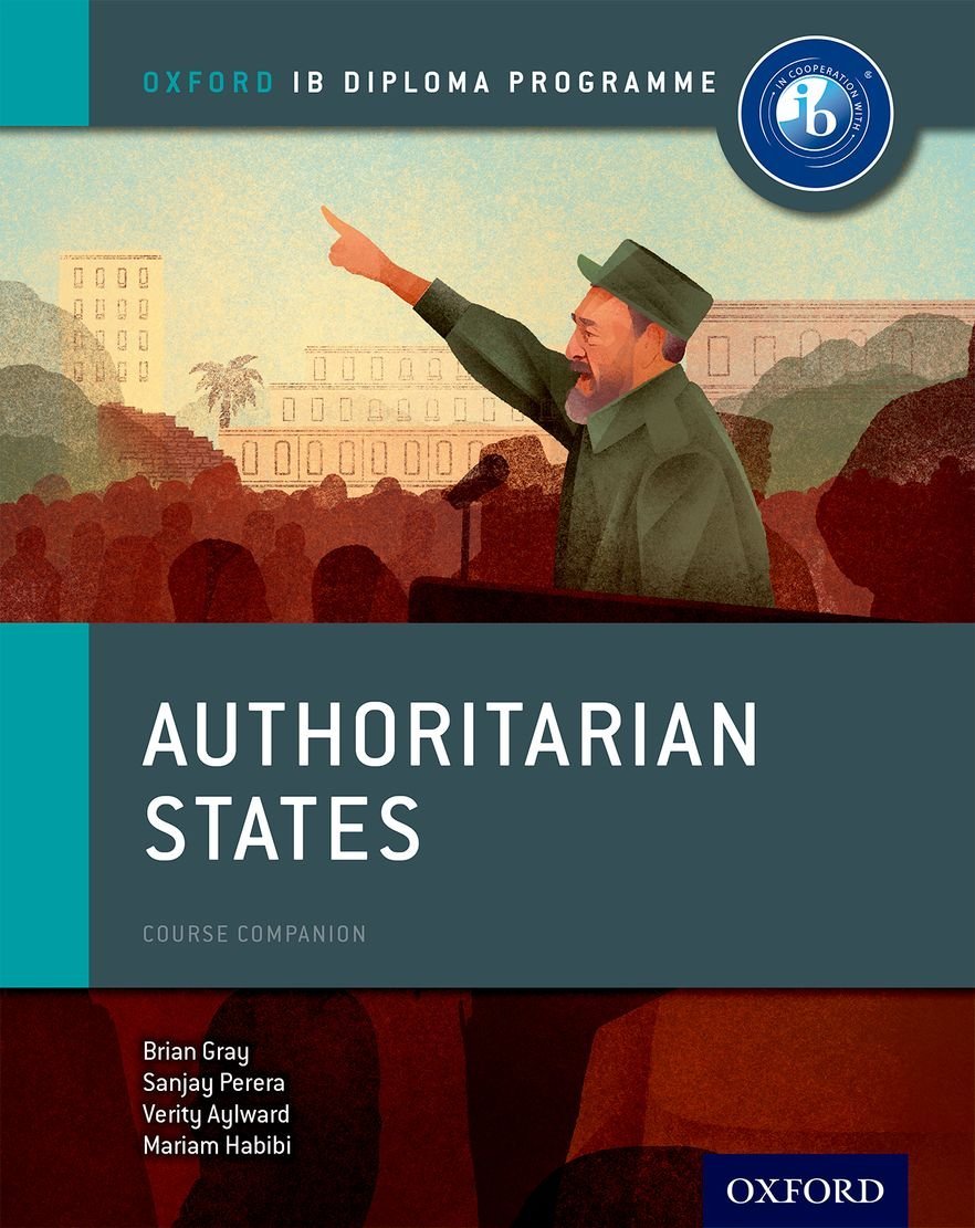 Book cover of Authoritarian States: IB History Course Book: Oxford IB Diploma Program by Brian Gray, Mariam Habibi, Sanjay Perera, Roger Fortune