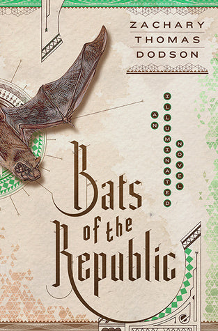 Book cover of Bats Of The Republic: An Illuminated Novel by Zachary Thomas Dodson