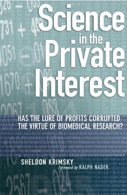 Book cover of Science In The Private Interest: Has The Lure Of Profits Corrupted Biomedical Research? by Sheldon Krimsky Tufts University, Ralph Nader (Foreword)
