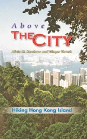 Book cover of Above The City: Hiking Hong Kong Island by Alicia M. Kershaw, Alice Keshaw