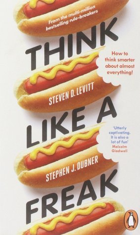 Book cover of Think Like a Freak by Steven D. Levitt, Stephen J. Dubner