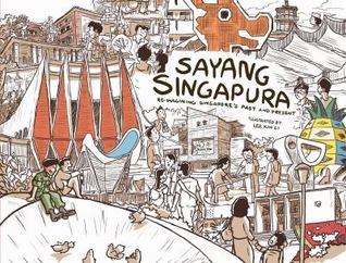 Book cover of Sayang Singapura: Re-Imagining Singapore's Past And Present by Xin Li Lee (Illus.)