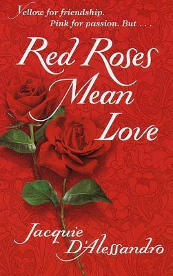 Book cover of Red Roses Mean Love by Jacquie D'Alessandro